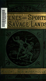 Stirring scenes in savage lands; an account of the manners, customs, habits and recreations, peaceful and warlike, of the uncivilised world_cover