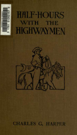 Half-hours with the highwaymen : picturesque biographies and traditions of the "knights of the road" 1_cover