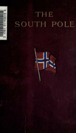 The South Pole : an account of the Norwegian Antarctic Expedition in the "Fram", 1910-12 2_cover