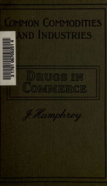 Drugs in commerce, their source, preparations for the market, and description_cover