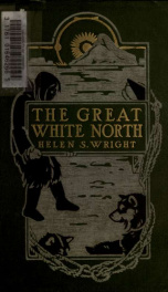 The great white North; the story of polar exploration from the earliest times to the discovery of the Pole_cover