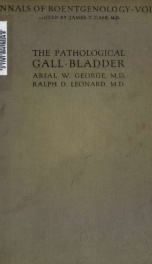 The pathological gall-bladder Roentgenologically considered; one hundred and thirty-five Roentgen ray studies on forty-four full page plates, three of which are photographic, and two text illustrations 2_cover
