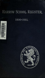 The Harrow School register, 1800-1911. 1st ed., 1894, comp. and ed. by R. Courtenay Welch ... 2d ed., 1901_cover