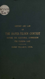 History and law of the Hayes-Tilden contest before the Electoral Commission, the Florida case, 1876-77_cover