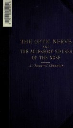 The optic nerve and the accessory sinuses of the nose, a contribution to the study of canalicular neuritis and atrophy of the optic nerve of nasal origin_cover
