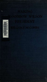 Making Woodrow Wilson president. Edited by Louis Jay Lang_cover