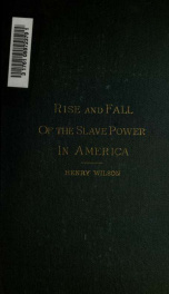 History of the rise and fall of the slave power in America 3_cover