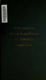 History of the rise and fall of the slave power in America 1_cover