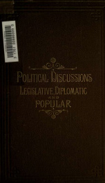 Political discussions, legislative, diplomatic, and popular, 1856-1886_cover
