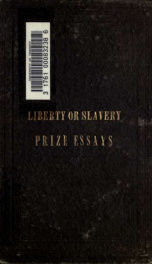 Liberty or slavery; the great national question. Three prize essays on American slavery_cover