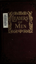 Leaders of men; types and principles of success as illustrated in the lives of prominent Canadian and American men of the present day. Canadian department edited by R. Campbell Tibb. American department edited by Henry W. Ruoff_cover