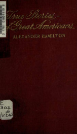 Alexander Hamilton, a character sketch. With anecdotes, characteristics and chronology_cover