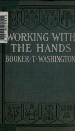 Working with the hands : being a sequel to Up from slavery, covering the author's experiences in industrial training at Tuskegee_cover