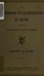 A handbook of examinations in music : containing 650 questions, with answers, in theory, harmony, counterpoint, form, fugue, acoustics, musical history, organ construction, and choir training : together with miscellaneous papers as set by various examinin_cover