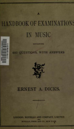 A handbook of examinations in music containing 650 questions, with answers, in theory, harmony, counterpoint, form, fugue, acoustics, musical history, organ construction, and choir training, together with miscellaneous papers as set by various examining b_cover