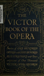 The Victor book of the opera : stories of one hundred operas with five hundred illustrations & descriptions of one thousand Victor opera records_cover
