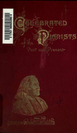 Celebrated pianists of the past and present. A collection of one hundred and thirty-nine biographies, with portraits_cover