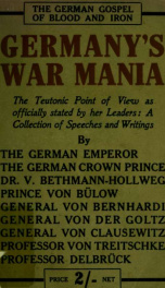 Germany's war mania : the German gospel of blood and iron : the Teutonic point of view as officially stated by her leaders : a collection of speeches and writings_cover