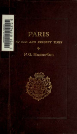 Paris in old and present times : with especial reference to changes in its architecture and topography_cover