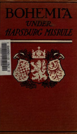 Bohemia under Hapsburg misrule; a study of the ideals and aspirations of the Bohemian and Slovak peoples, as they relate to and are affected by the great European war_cover