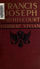 Francis Joseph and his court : from the memoirs of Count Roger de Rességuier..._cover