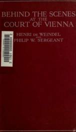 Behind the scenes at the court of Vienna : the private life of the emperor of Austria from information by a distinguished personage at court_cover