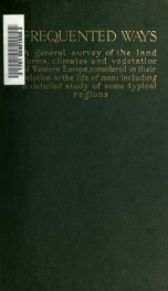Frequented ways; a general survey of the land forms, climates and vegetation of western Europe, considered in their relation to the life of man; including a detailed study of some typical regions_cover