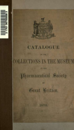 Catalogue of the collections in the museum of the Pharmaceutical Society of Great Britain compiled by E.M. Holmes_cover