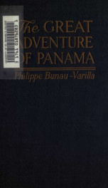 The great adventure of Panama : wherein are exposed its relation to the Great War and also the luminous traces of the German conspiracies against France and the United States_cover