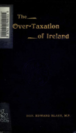 The over-taxation of Ireland : Speech delivered in the House of Commons, on 29th March, 1897, with introduction, index and tables_cover