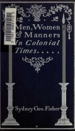 Men, women & manners in colonial times. Illustrated with photogravures and with decorations by Edward Stratton Holloway 2_cover
