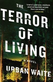 News cover "The Terror of Living" is the debut novel from the talented author Urban Waite