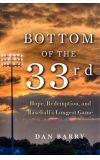 News cover What you will feel if you will be in the bottom under 33rd? Read new book "Bottom of the 33rd: Hope, Redemption, and Baseball's Longest Game"  written by Dan Barry and answer on this question