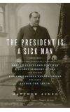 News cover "The President Is a Sick Man" written by Matthew Algeo