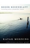 News cover "Kayak Morning: Reflections on Love, Grief, and Small Boats"  by Roger Rosenblatt
