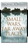 News cover Small Wars, Far Away Places by Michael Burleigh 